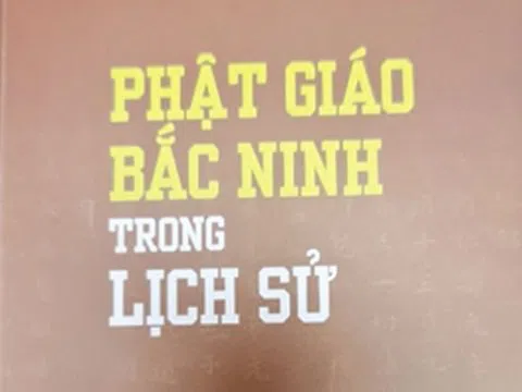 “Phật giáo Bắc Ninh trong lịch sử”- Một công trình nghiên cứu công phu