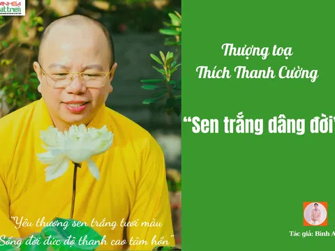 Thượng toạ Thích Thanh Cường - “Sen trắng dâng đời”