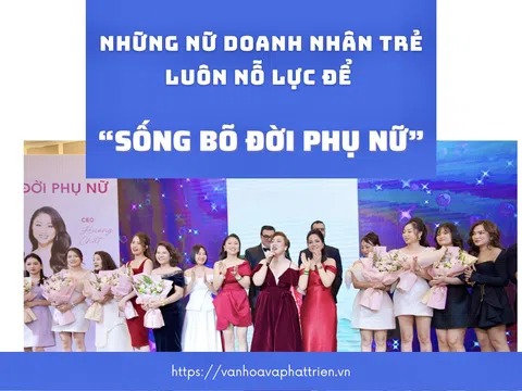 Những nữ doanh nhân trẻ luôn nỗ lực “Sống bõ đời Phụ nữ”