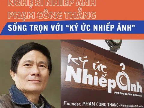 Nghệ sĩ nhiếp ảnh Phạm Công Thắng: Sống trọn với “Ký ức nhiếp ảnh”