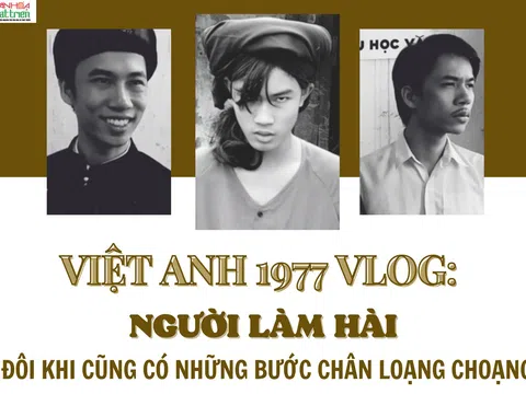 Việt Anh 1977 Vlog: Người làm hài đôi khi cũng có những bước chân loạng choạng