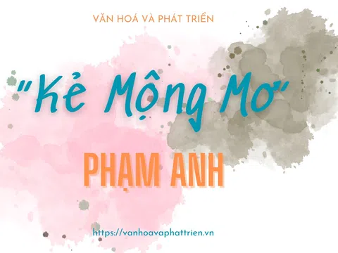 “Kẻ Mộng Mơ” Phạm Anh