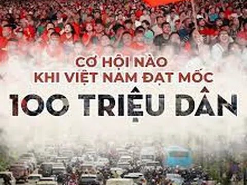 Góc nhìn  gowin99 
: Dân số Việt Nam 100 triệu người - Một sự kiện lịch sử đáng ghi nhớ