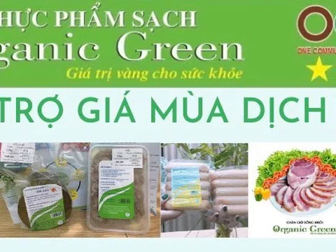 Thực phẩm sạch Organic Green: Gìn giữ sức khỏe - Tiết kiệm thời gian - An toàn mùa dịch