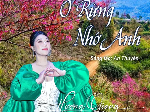 NSƯT Hương Giang: Người thể hiện thành công đầu tiên ca khúc “Ở Rừng Nhớ Anh” của Nhạc sỹ An Thuyên